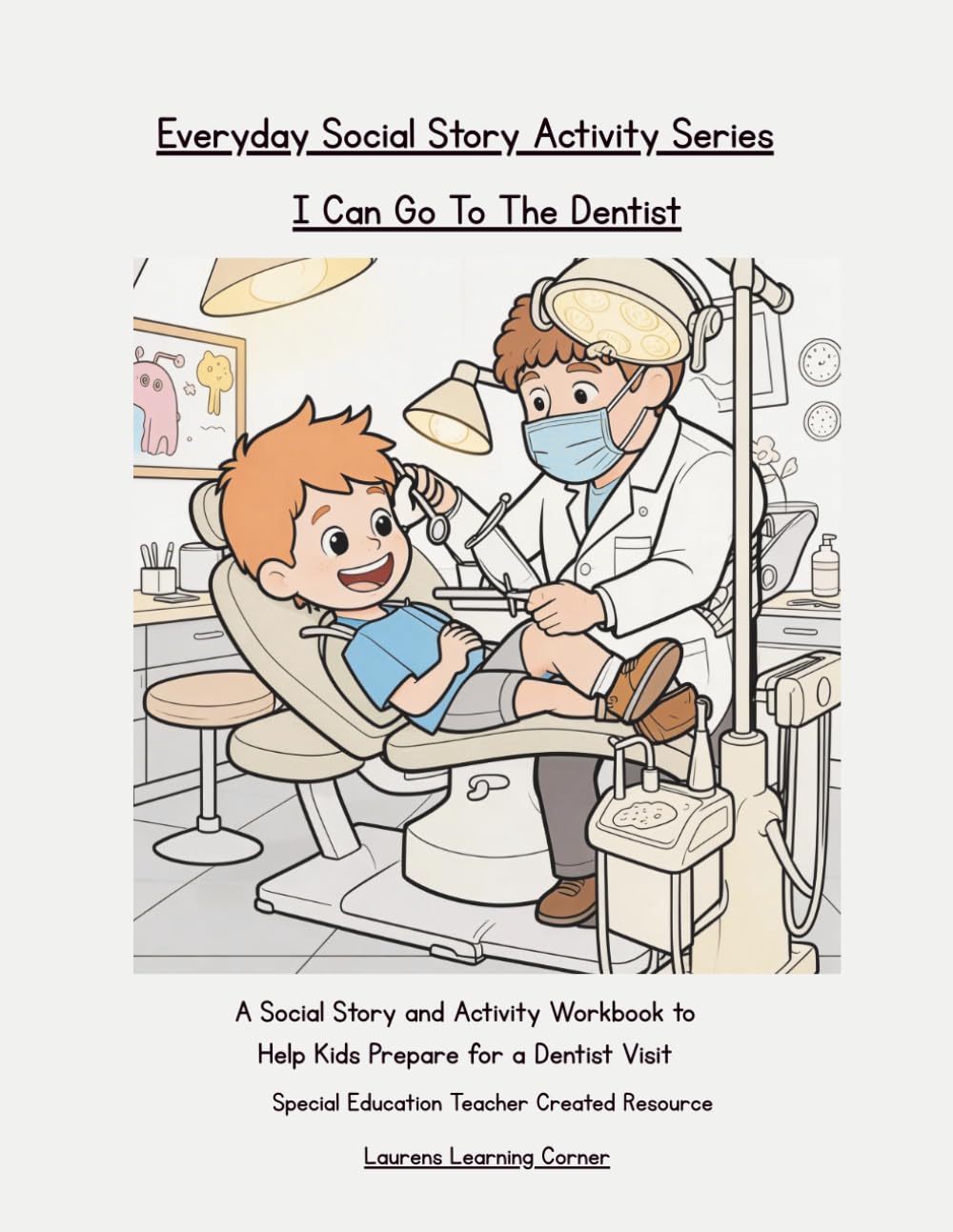 I Can Go To The Dentist: A Social Story and Activity Workbook to Help Kids Prepare for a Dentist Visit (Everyday Social Story Activity Series)