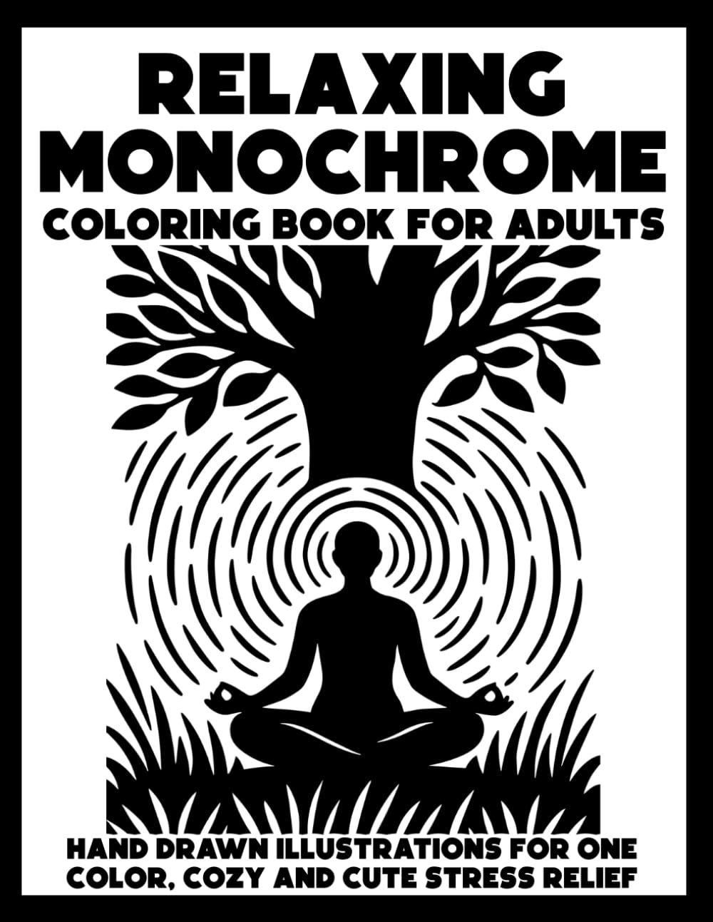 Relaxing Monochrome Coloring Book for Adults: Hand Drawn Illustrations for One Color, Cozy and Cute Stress Relief Designs