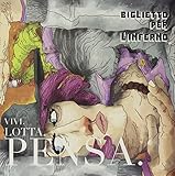 Vivi Vivi, Lotta, Pensa