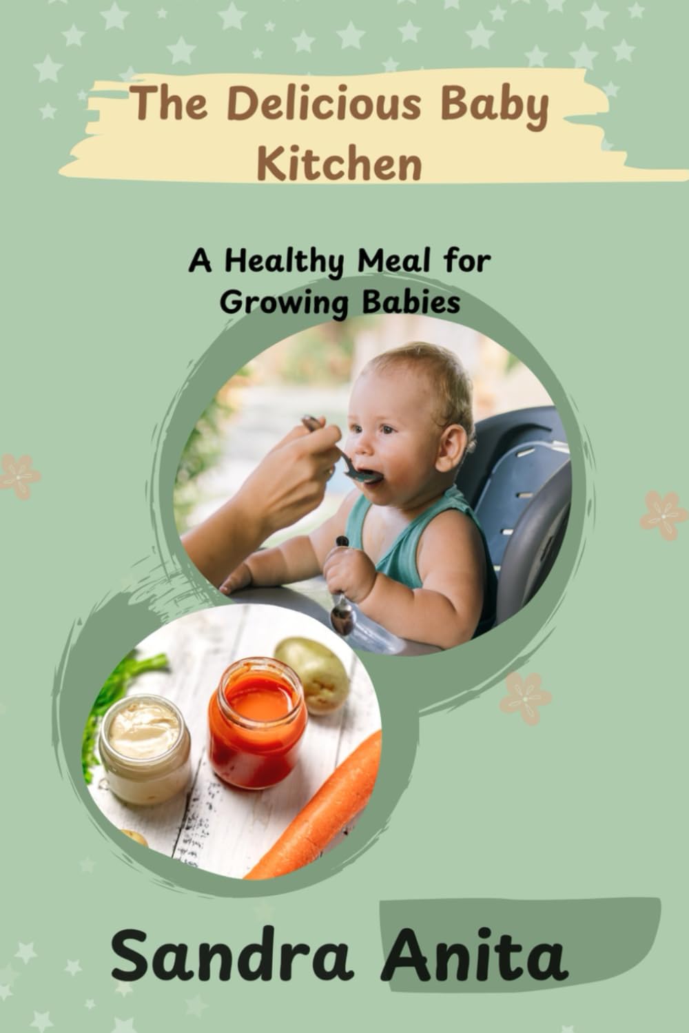 The Delicious Baby Kitchen: A healthy meal for Growing Babies