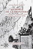 Memoria de La Frontera: Las Luchas Entre Espanoles E Indios En Sonora, Mejico: S. XVIII (Spanish Edition) 8493358010 Book Cover