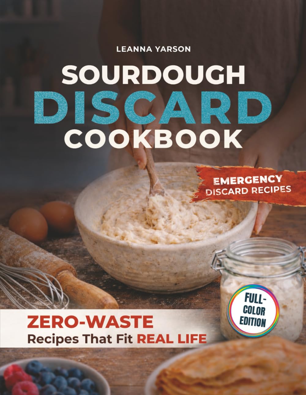 Sourdough Discard Cookbook: Zero-Waste Recipes That Fit Real Life (The Artisan Baking Collection)      Paperback – February 27, 2026