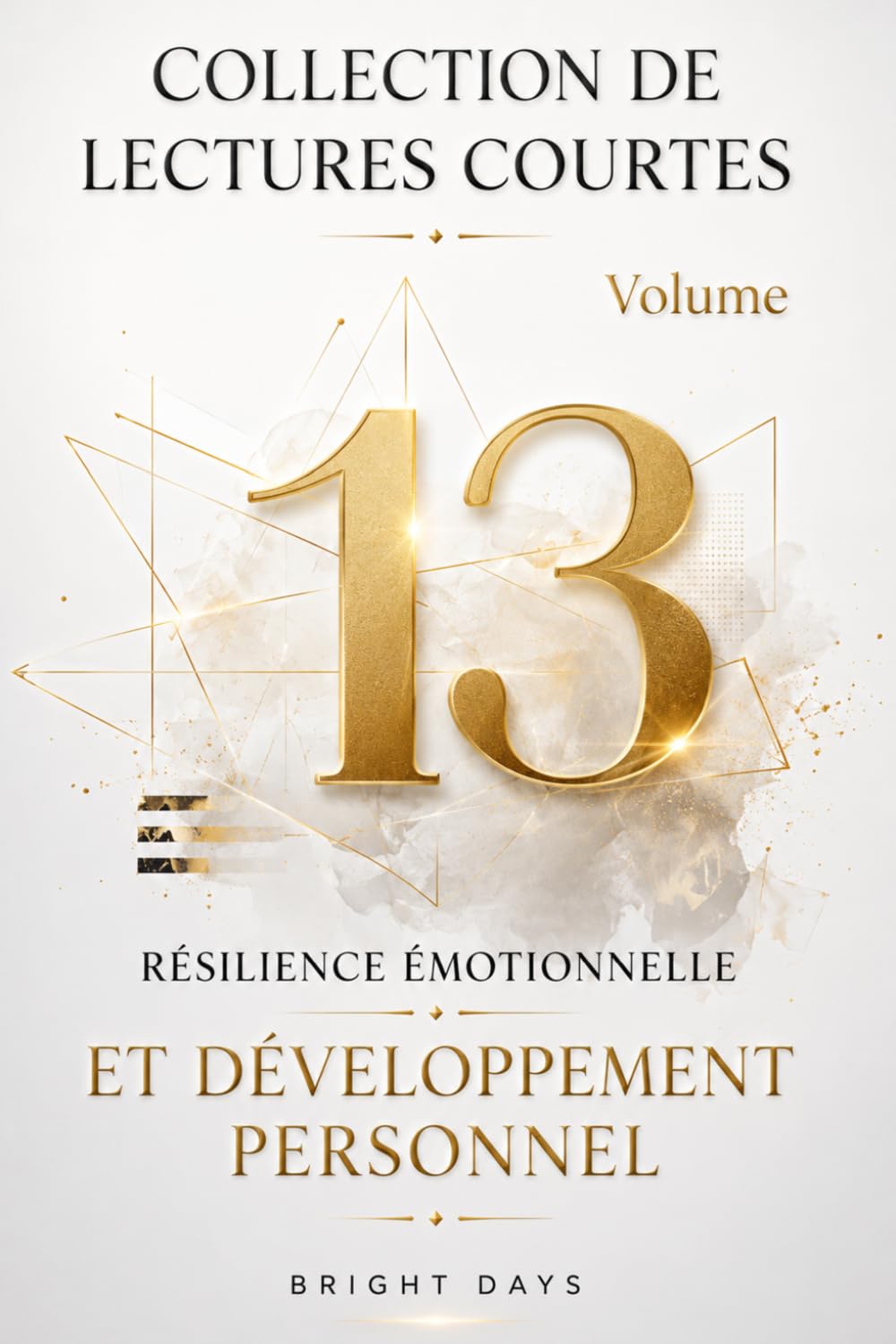 Collection de lectures courtes – Volume 13: Résilience émotionnelle et développement personnel (Réflexions sur la vie : Lectures courtes)