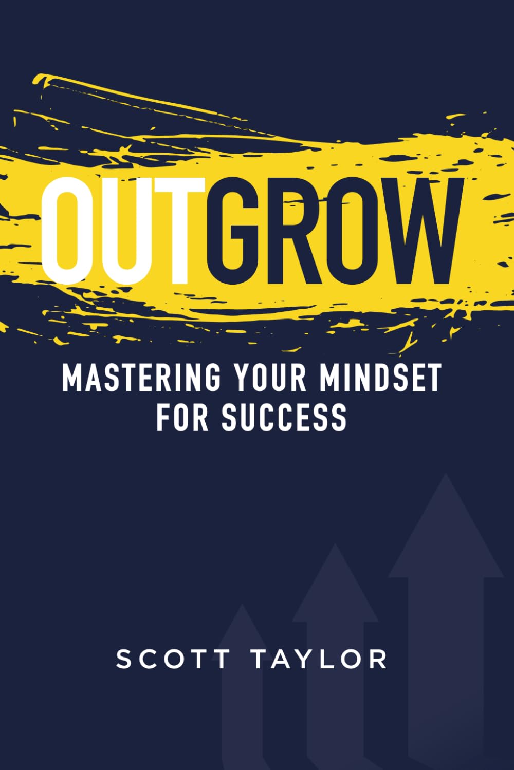 Outgrow: Mastering Your Mindset for Success