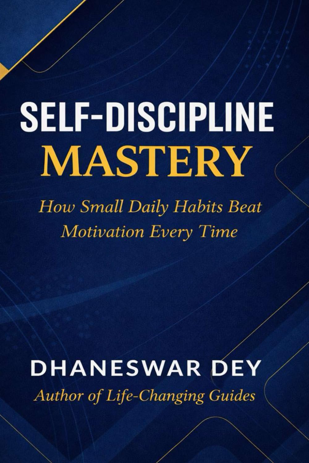 Self-Discipline Mastery: How Small Daily Habits Beat Motivation Every Time