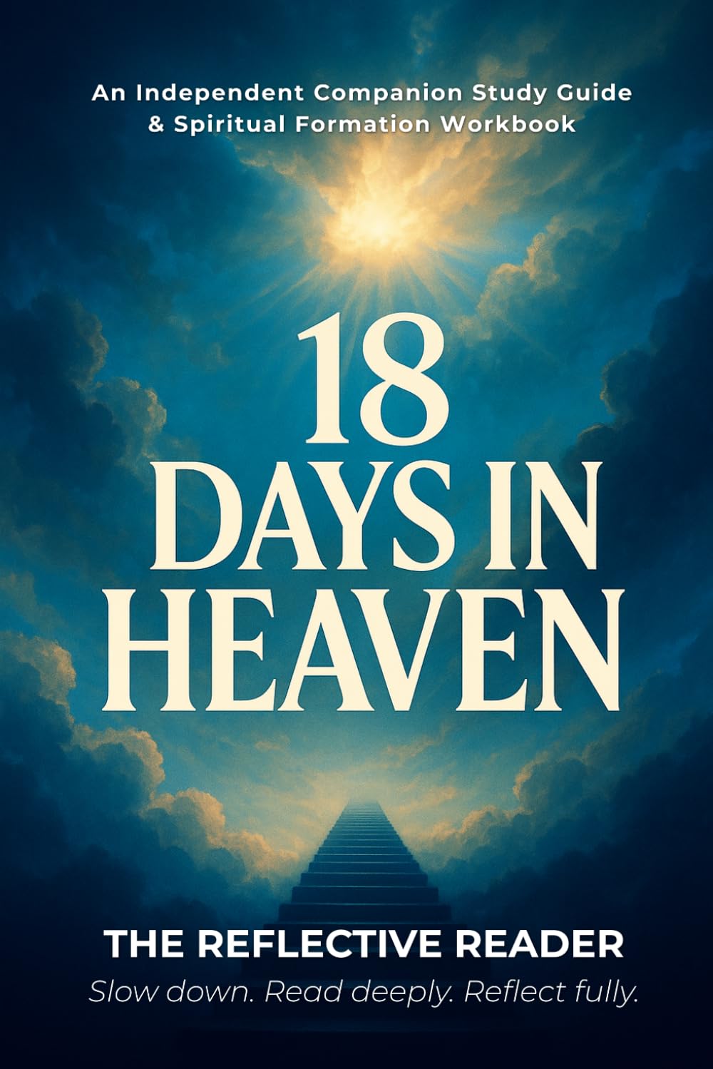 18 Days in Heaven: An Independent Companion Study Guide & Spiritual Formation Workbook (The Reflective Reader)