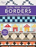 Quilts with Unique Borders: Extraordinary Border Finishes