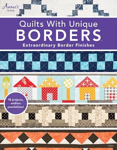 Quilts with Unique Borders: Extraordinary Border Finishes