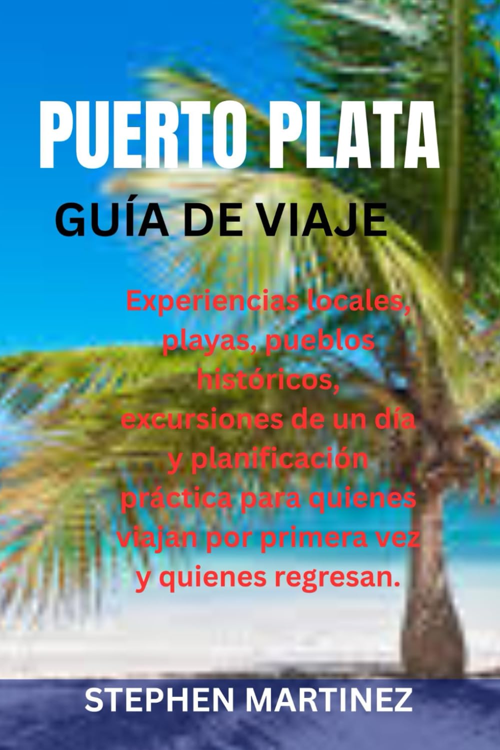 PUERTO PLATA GUÍA DE VIAJE: Experiencias locales, playas, pueblos históricos, excursiones de un día y planificación práctica para quienes viajan por primera vez y quienes regresan