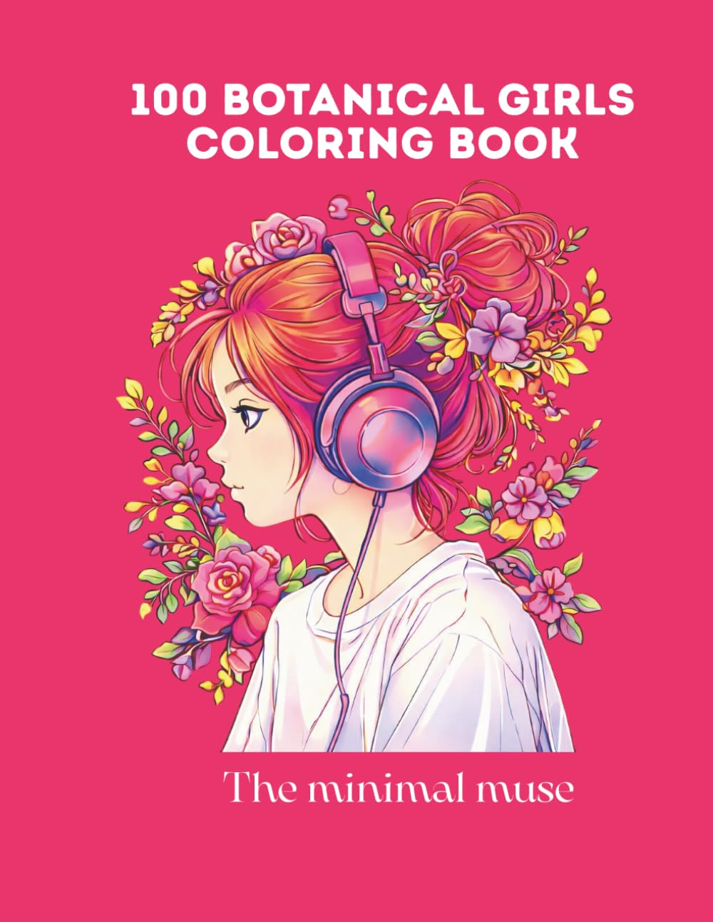 100 Botanical Girls Coloring Book: 100 Botanical Girls Coloring Book - An Aesthetic Coloring Book for Adults and Teens for Stress Relief and Relaxation (The Botanical Muse Collection)