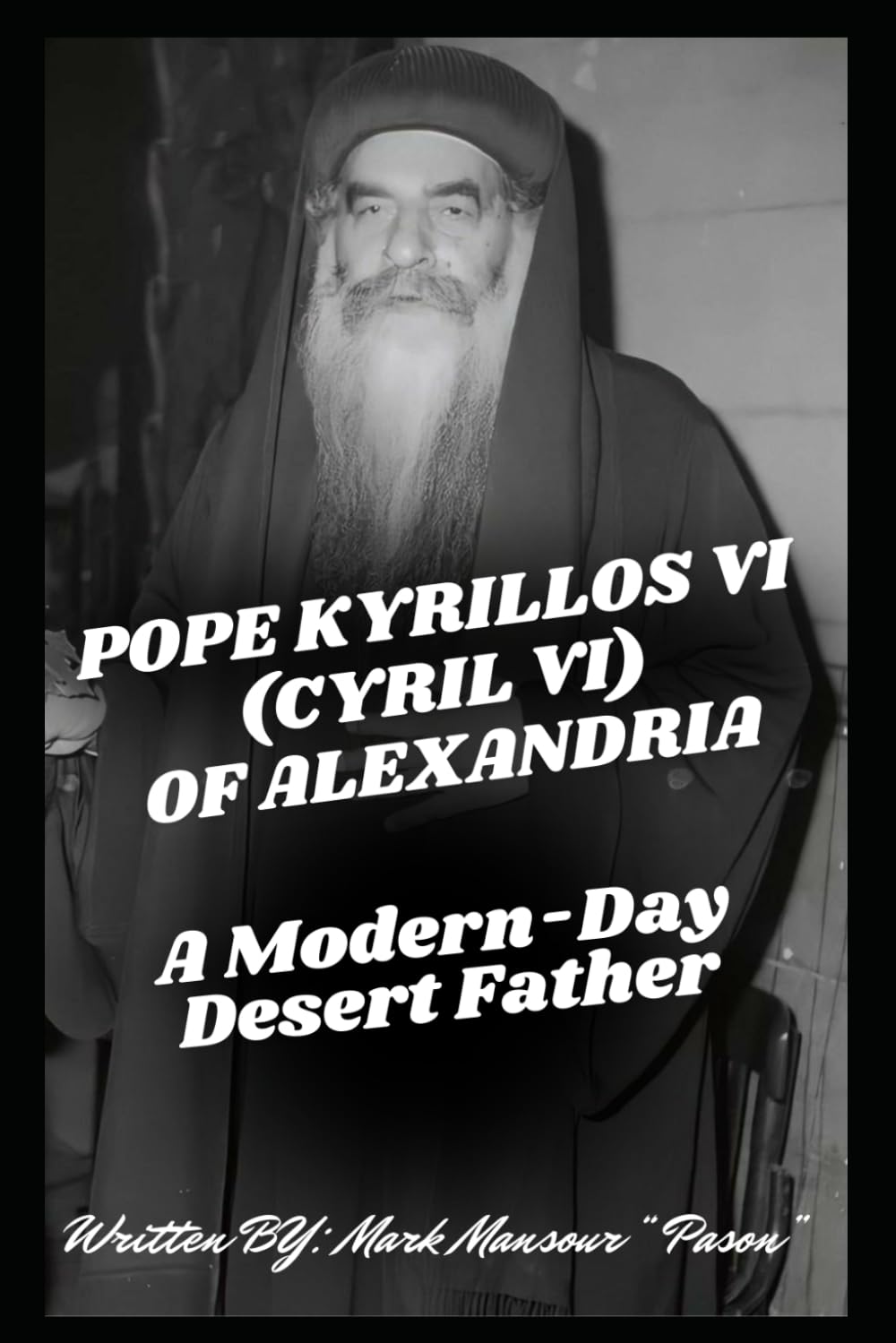 Pope Kyrillos VI (Cyril VI) of Alexandria: A Modern-Day Desert Father (Spiritual)