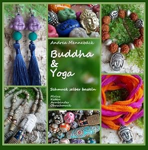 Buddha & Yoga - Schmuck selber basteln! Malas, Ketten, Armbänder und Ohrschmuck
