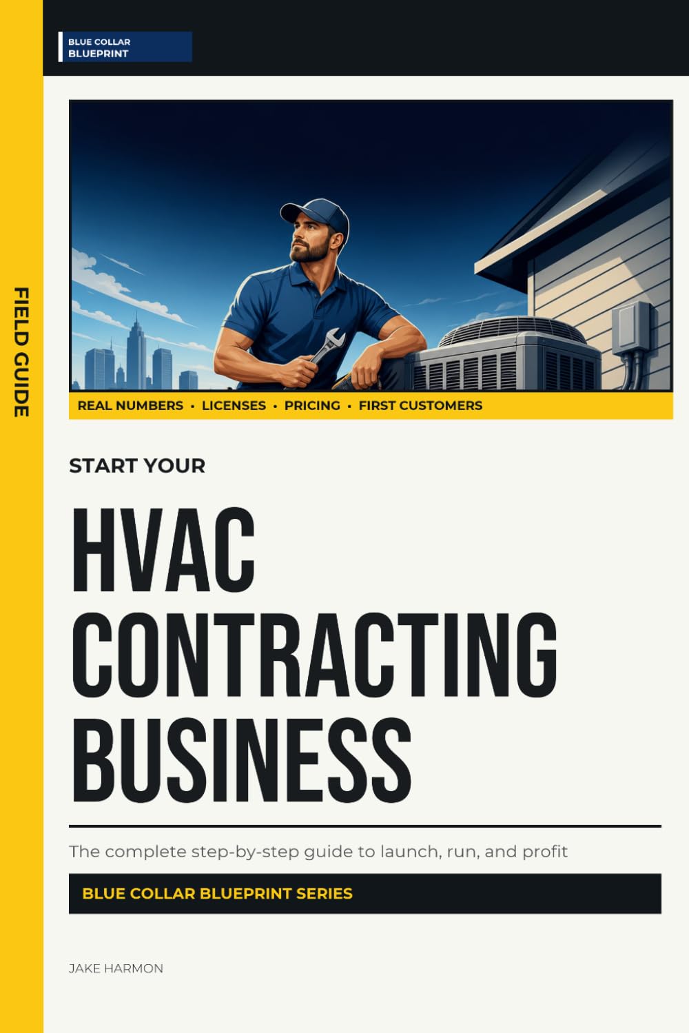 Start Your HVAC Contracting Business: The Complete Step-by-Step Guide to Launch, Run, and Profit from Your Own HVAC Contracting Business (Blue Collar Blueprint)
