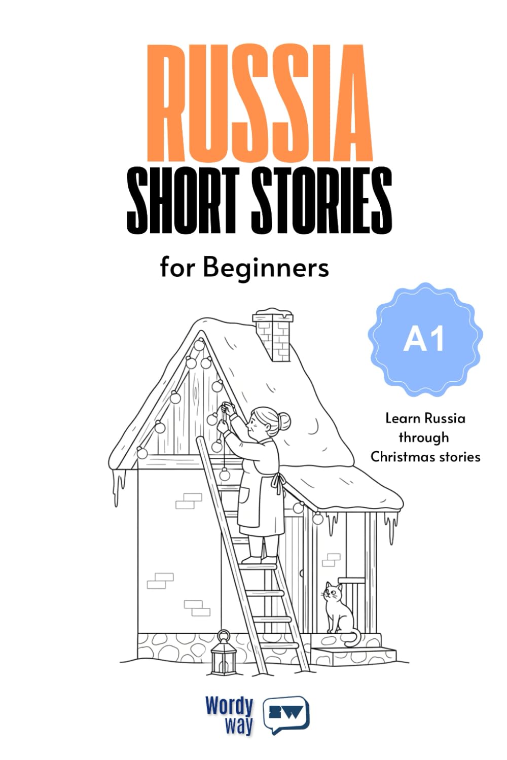 Russia Short Stories for Beginners - A1: Start Russia with 20 Christmas Stories, English Translations, Simple Questions, and Festive Vocabulary.
