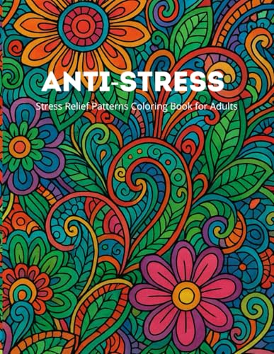 Stress Relief Patterns Coloring Book for Adults: Relaxing Anti-Stress Designs and Intricate Patterns for Mindfulness and Creativ