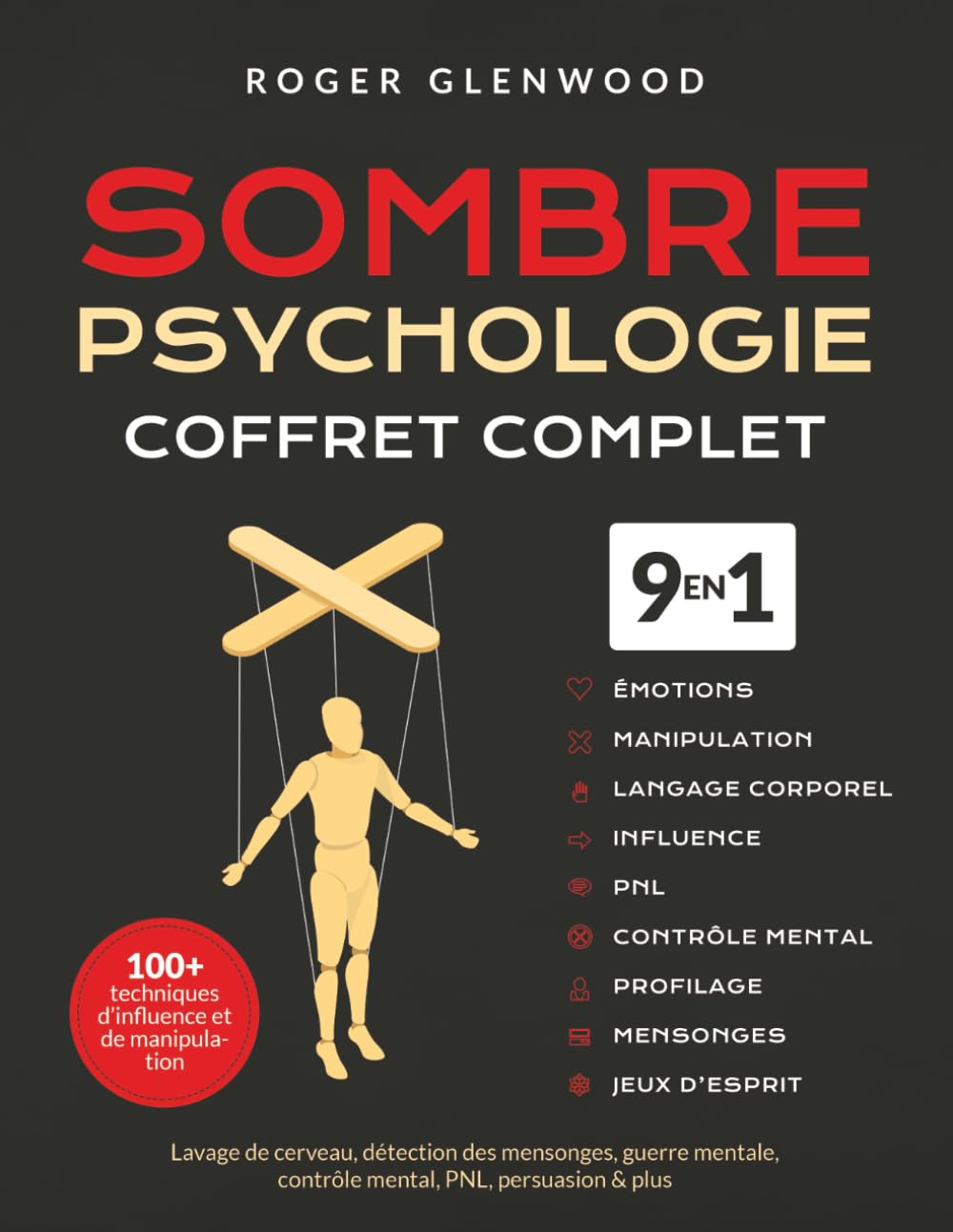Psychologie sombre - Coffret complet [9-en-1]: 100+ techniques d’influence et de manipulation. Lavage de cerveau, détection des mensonges, guerre mentale, contrôle mental, PNL, persuasion & plus