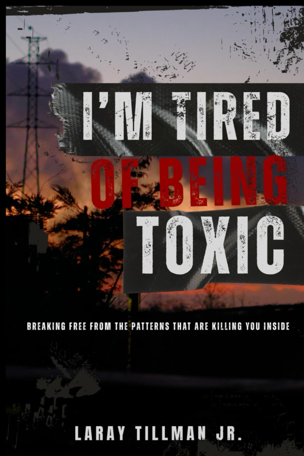 I Am Tired of Being Toxic: Breaking Free from the Patterns That Are Killing You Inside