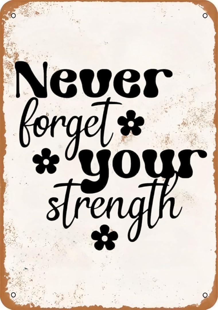 Never Forget Your Strength Chic Tin Sign Art Wall Vintage Retro Decor Unique Artistic Tinplate Plaque Practical Decorative Gifts for Family Friends 8x12 Inch
