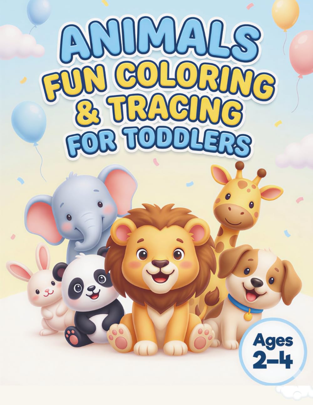 Animals Fun Coloring & Tracing For Toddlers: Happy Animals For Happy Toddlers (Little Hands, Big Smiles™)