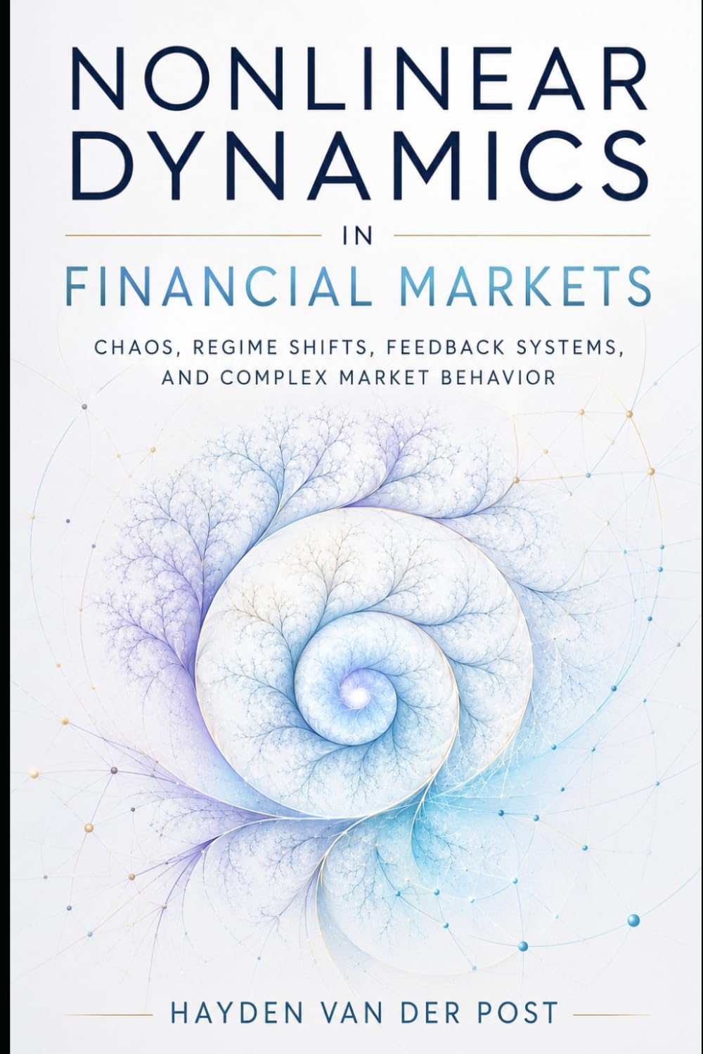 Nonlinear Dynamics in Financial Markets: Chaos, Regime Shifts, Feedback Systems, and Complex Market Behavior