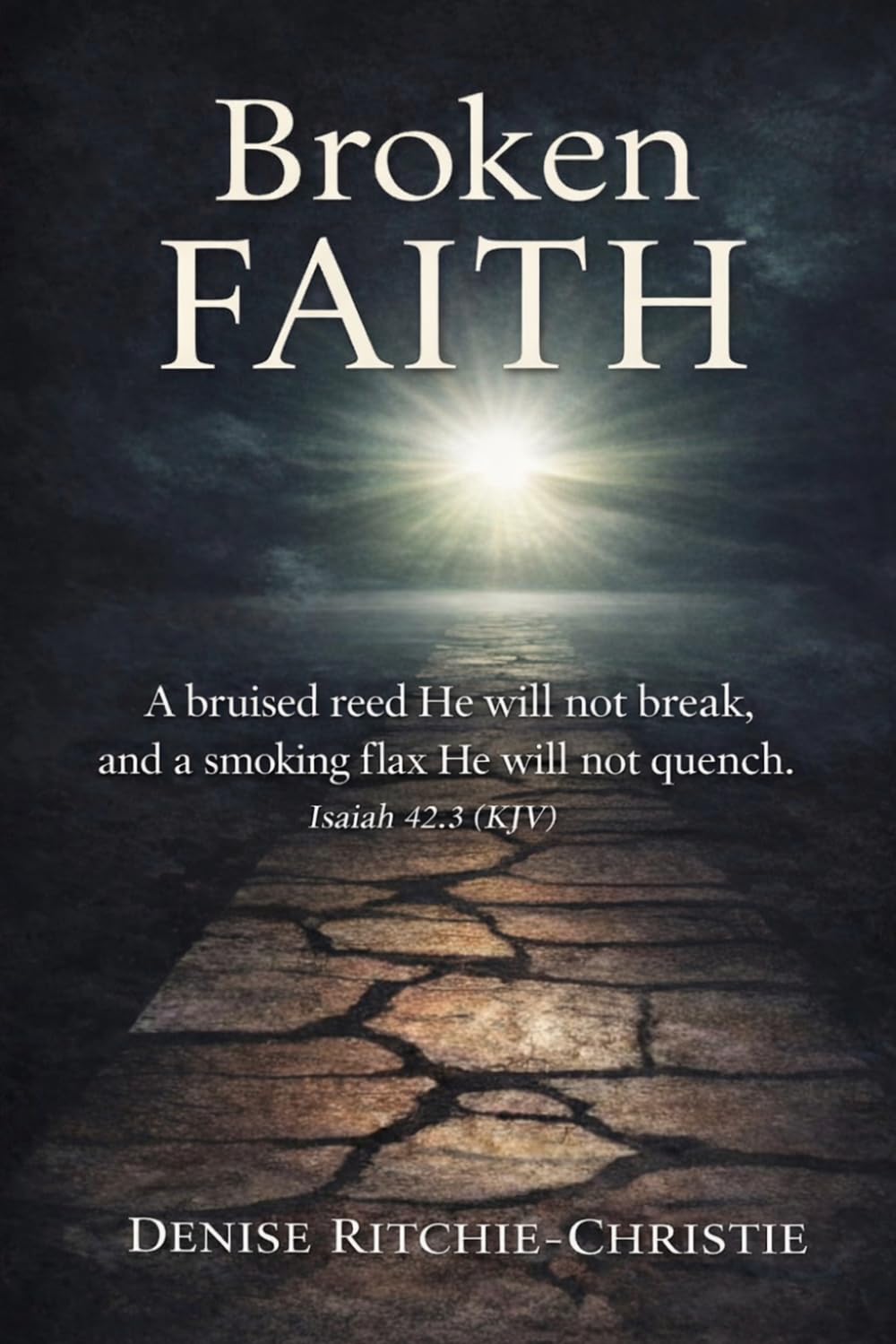 BROKEN FAITH: A bruised reed He will not break, and a smoking flax He will not quench." Isaiah 42:3 (KJV)