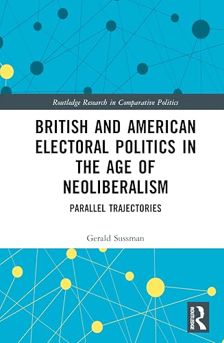 British and American Electoral Politics in the Age of Neoliberalism: Parallel Trajectories