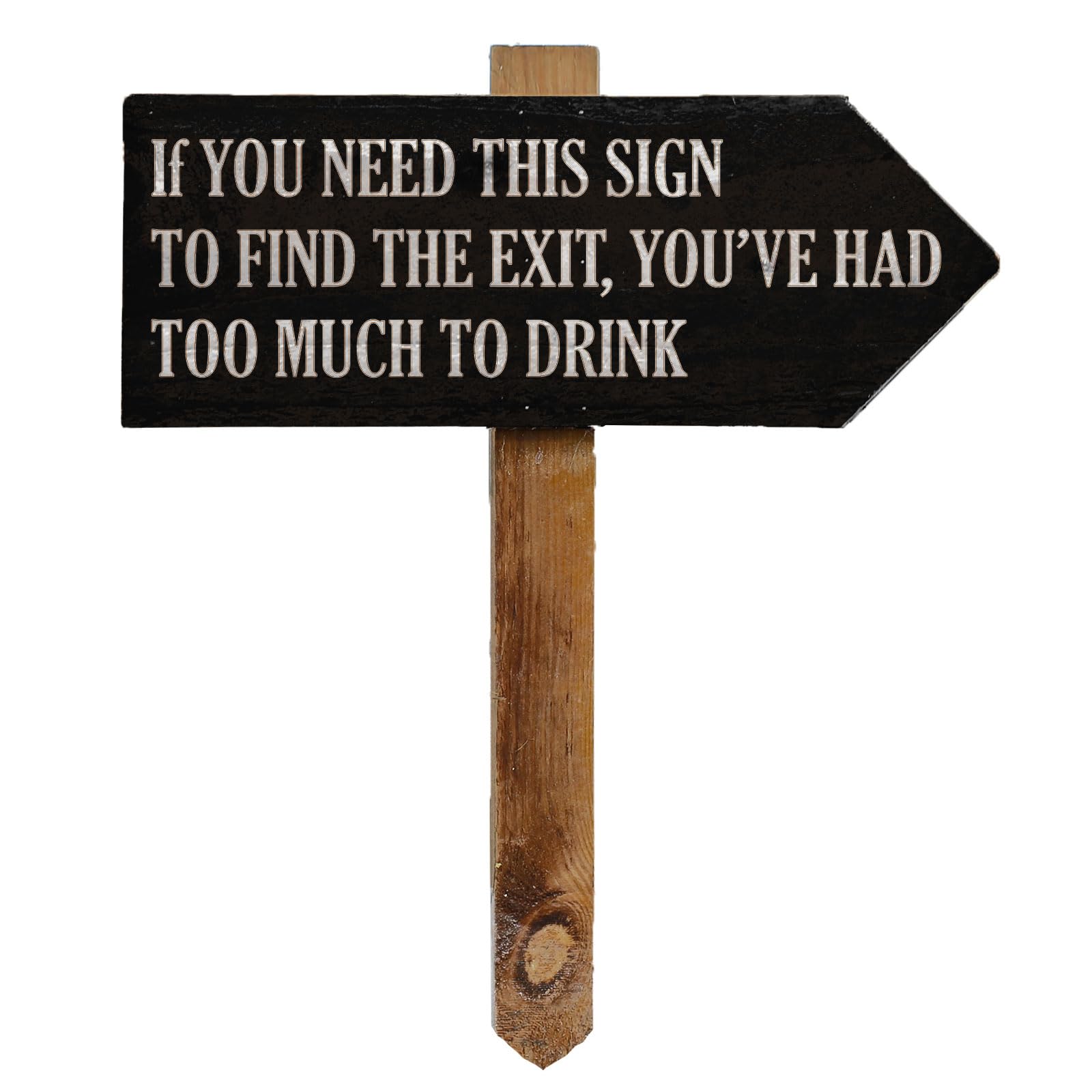 If You Need This Sign To Find The Exit, You Had Too Much To Drink Funny Sign with Stake, Wooden Arrow Pointing Right or Left, Party Pub Shop Garden Sign