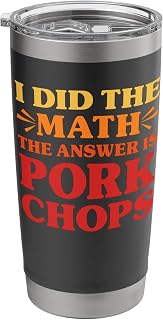 Pork Chops I Did The Math The Answer is Pork Chops Funny Stainless Steel Insulated Tumbler