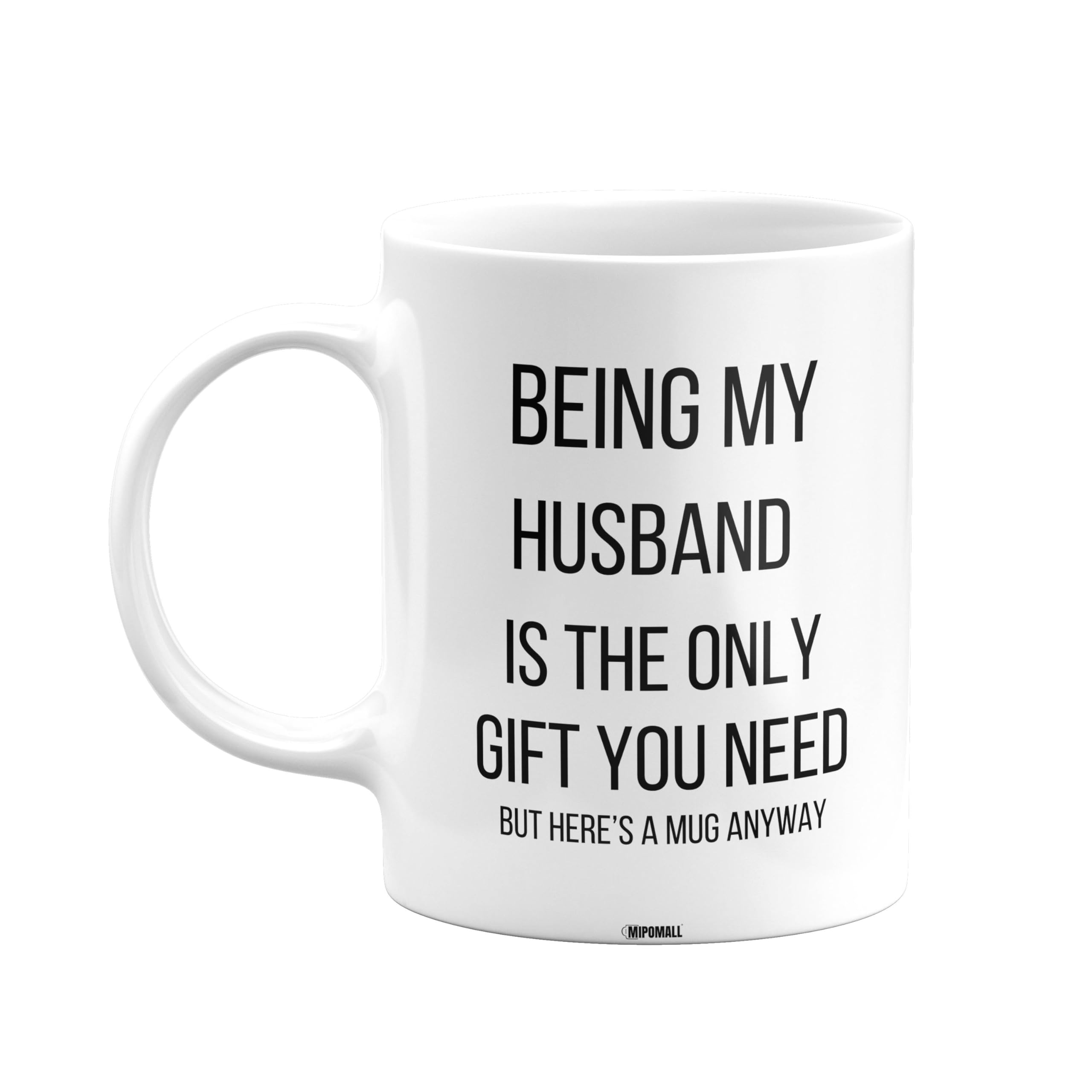 MIPOMALL Being My Husband is The only Gift You Need Mug, Husband Mug, Funny Birthday Gift, Presents for Christmas, mm-CA_172_61