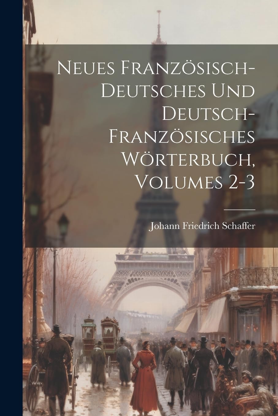 Neues Französisch-deutsches Und Deutsch-französisches Wörterbuch, Volumes 2-3