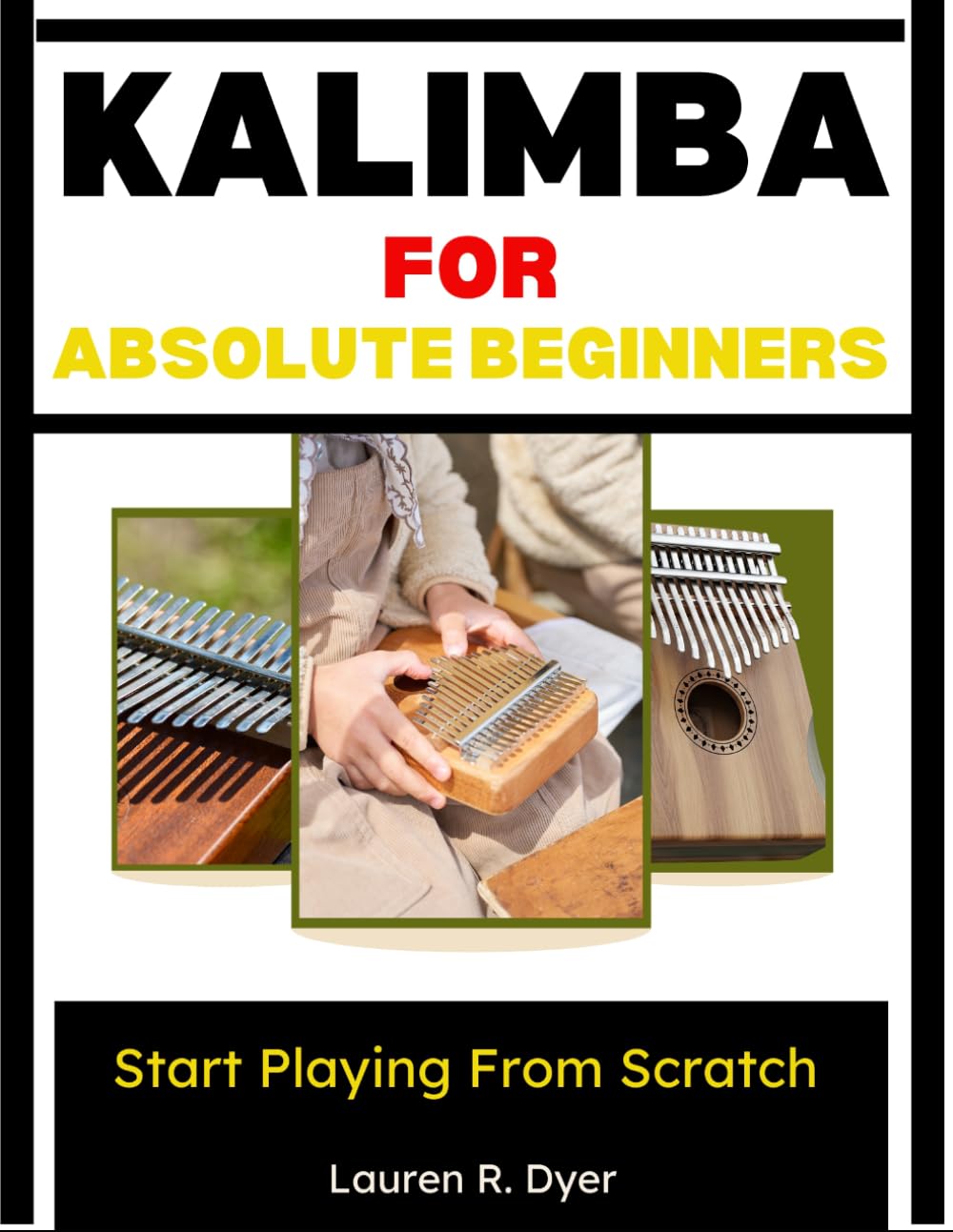 Kalimba For Absolute Beginners: Start Playing From Scratch: Complete Beginner Guide With Simple Songs, Step-By-Step Practice Plans, Easy Number Notation, And Stress-Free Lessons For Kids & Adults