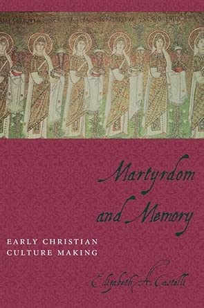 Martyrdom and Memory – Early Christian Culture Making book cover