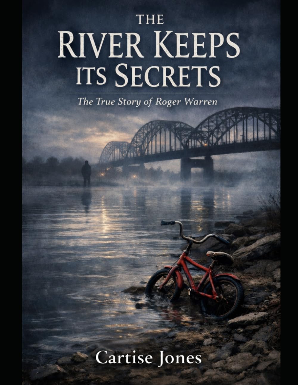 The River Keeps Its Secrets: The Boy By The Bridge: The Unsolved Murder Of Roger Warren