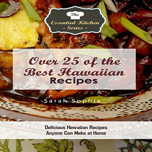 Télécharger Over 25 of the Best Hawaiian Recipes: Delicious Hawaiian Recipes Anyone Can Make at Home: The Essent Gratuit