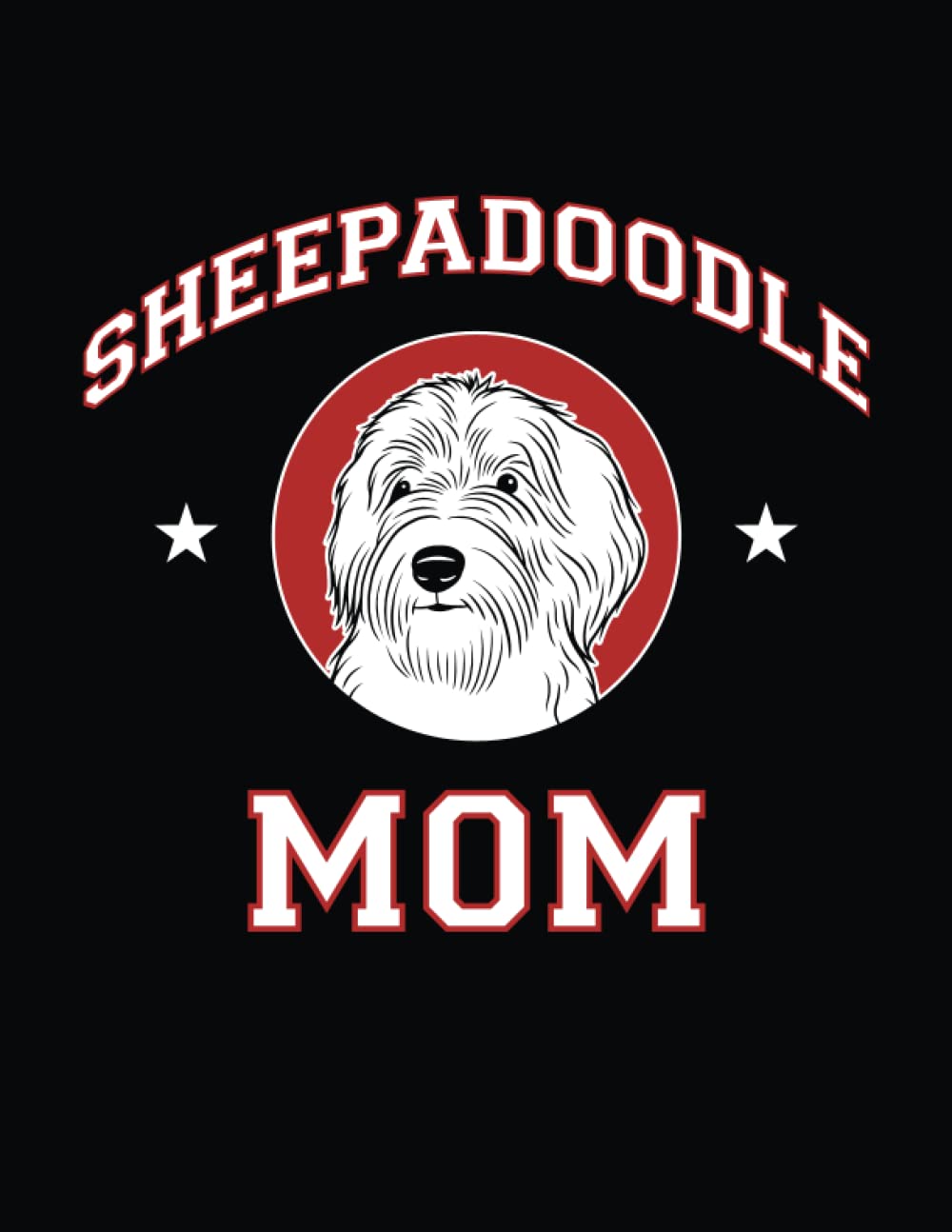Sheepadoodle Mom: Sheepadoodle Notebook, Dog Journal, 8.5 x 11 inches (21.59 x 27.94 cm), 200 lined pages