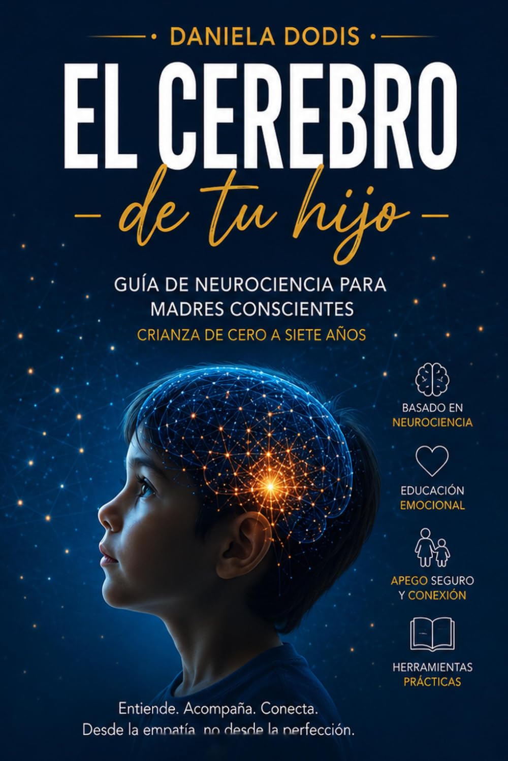 El cerebro de tu hijo: Guía de neurociencia para madres conscientes. Crianza de cero a siete años