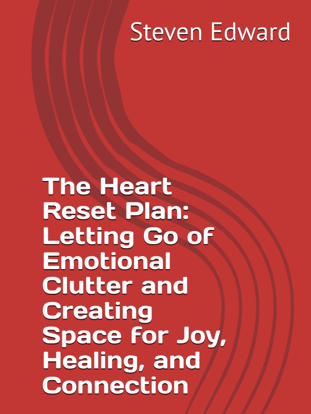 The Heart Reset Plan: Letting Go of Emotional Clutter and Creating Space for Joy, Healing, and Connection (Decluttering Collection)
