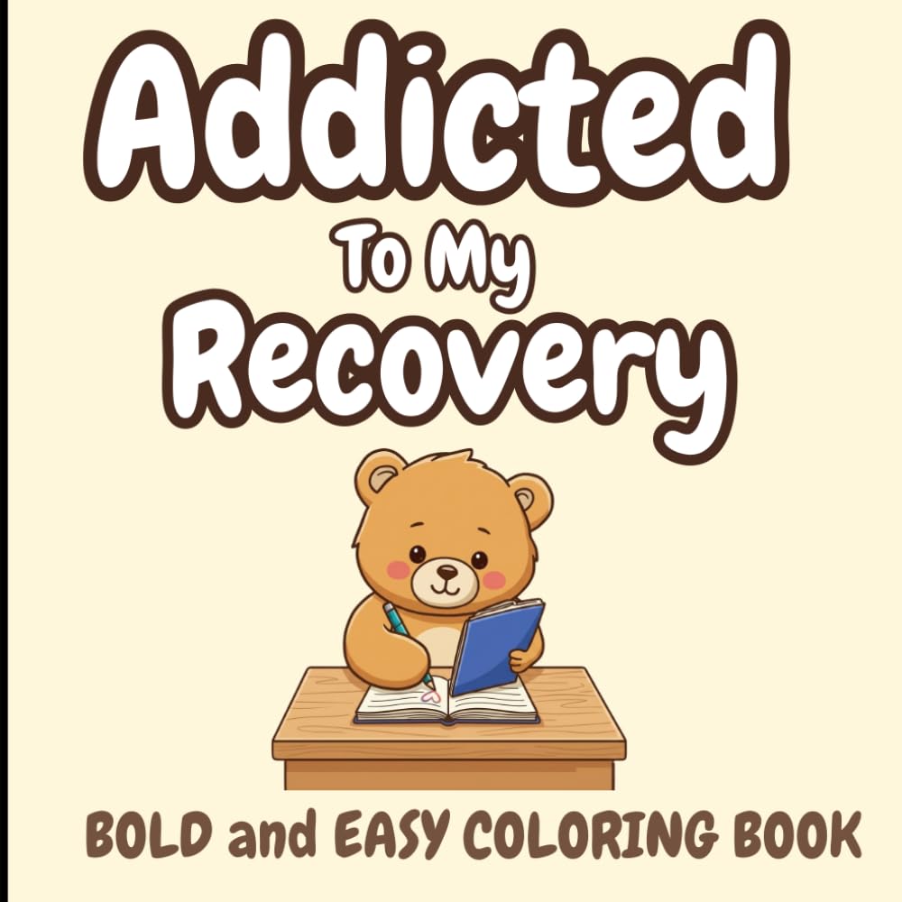 Addicted To My Recovery Coloring Book: Bold And Easy Addiction And Sobriety Stress Relief Coloring Pages For Adults And Teens