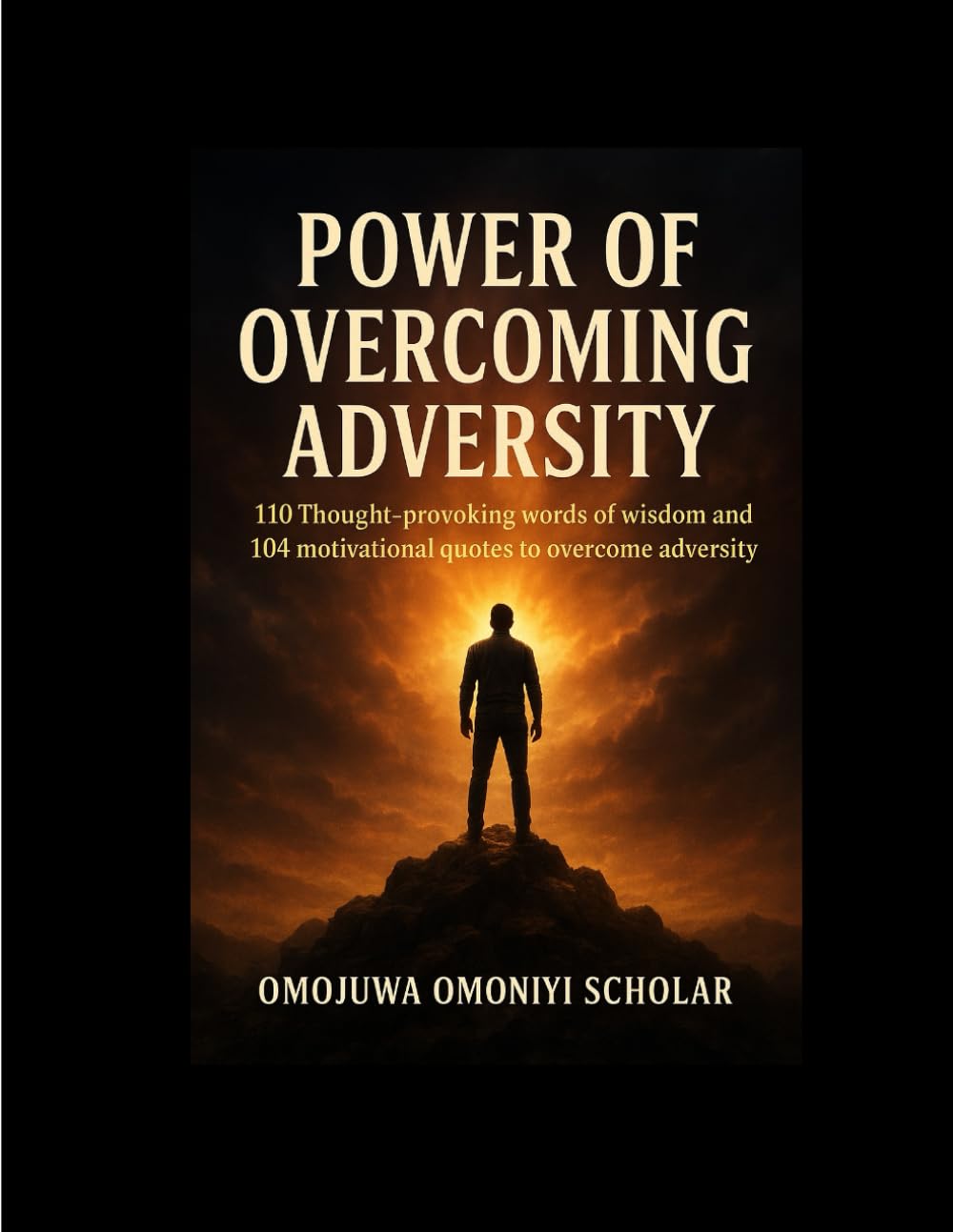 POWER OF OVERCOMING ADVERSITY: 110 Thought-Provoking Words of Wisdom and 104 Motivational Quotes to Overcome Adversity