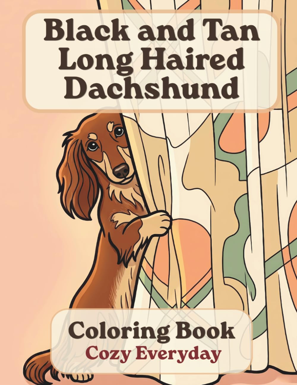 Black and Tan Long Haired Dachshund Coloring Book: Cozy Everyday: A Cozy Bold and Easy Coloring Book for Adults and Seniors with Cute and Simple Black ... Stress Relief, Relaxation, and Mindfulness