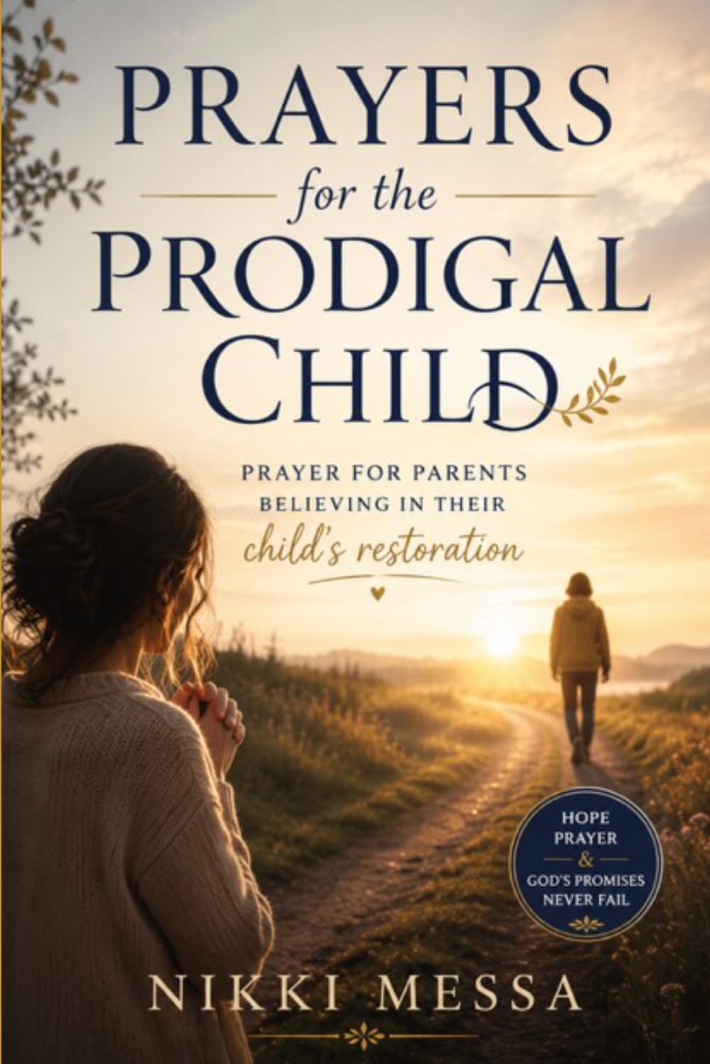 Prayers for the Prodigal Child: Prayer for Parents Believing in their Child's Restoration (The Praying Parent Collection)