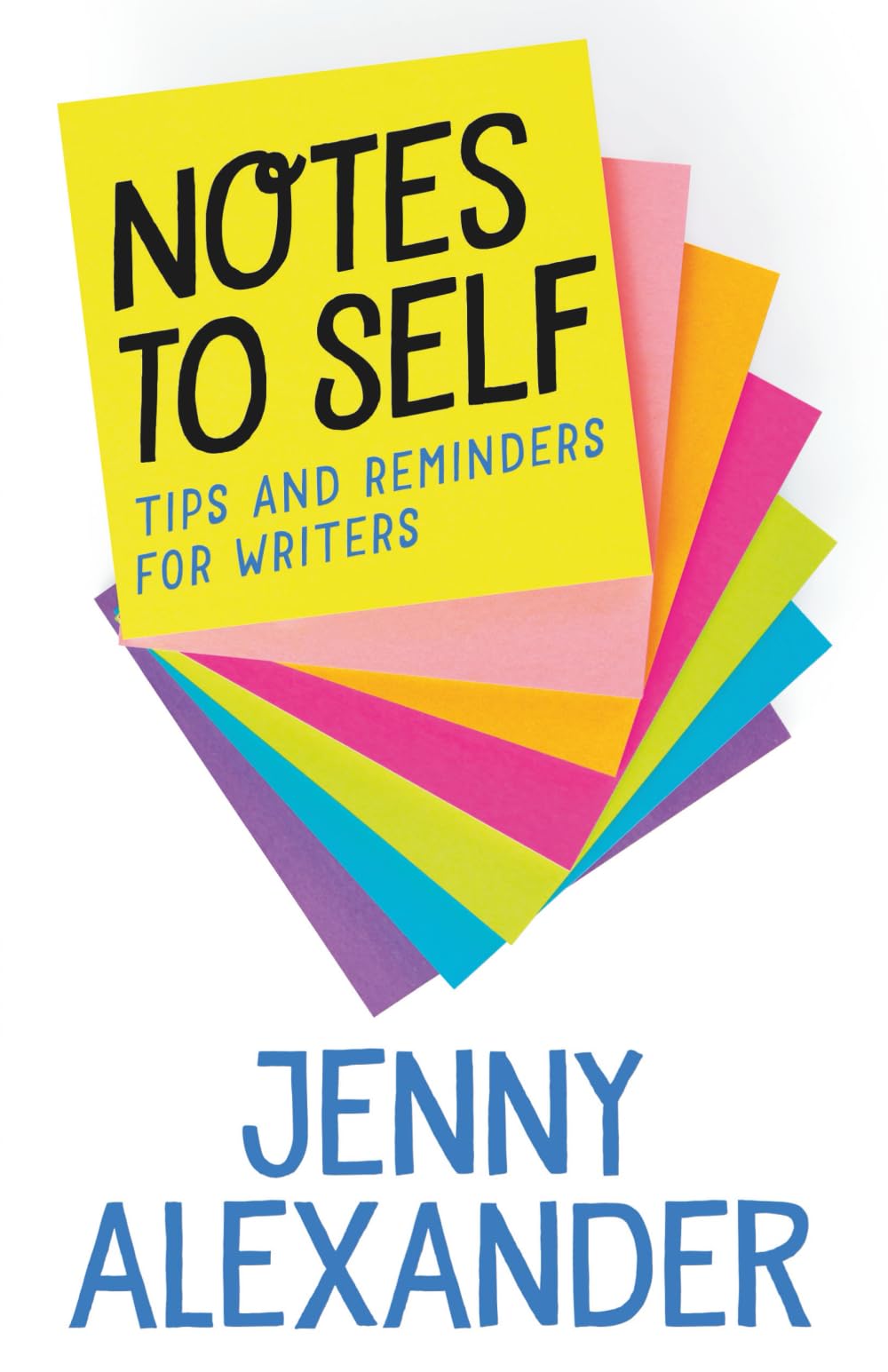 Notes to Self: Tips and Reminders for Writers (Jenny Alexander's Books for Writers)