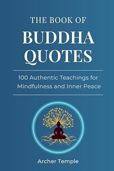 The Book of Buddha Quotes 100 Authentic Teachings for Mindfulness and Inner Peace