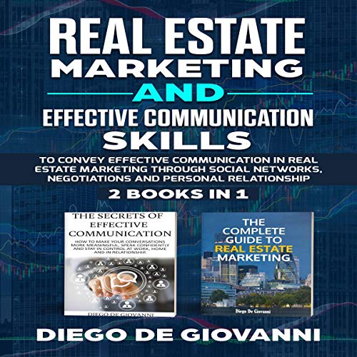 Real Estate Marketing and Effective Communication Skills: Ability to Convey Effective Communication Real Estate Marketing and Effective Communication Skills: Ability to Convey Effective Communication