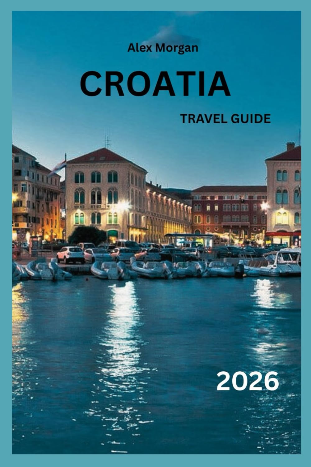 Croatia Travel Guide 2026: Explore Dubrovnik, Split, Zagreb & the Dalmatian Coast