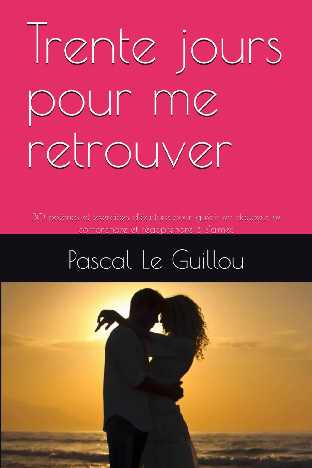 Trente jours pour me retrouver: 30 poèmes et exercices d’écriture pour guérir en douceur, se comprendre et réapprendre à s’aimer.