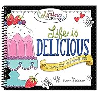 Life Is Delicious: A Coloring Book for Grown-up Girls 1563835606 Book Cover