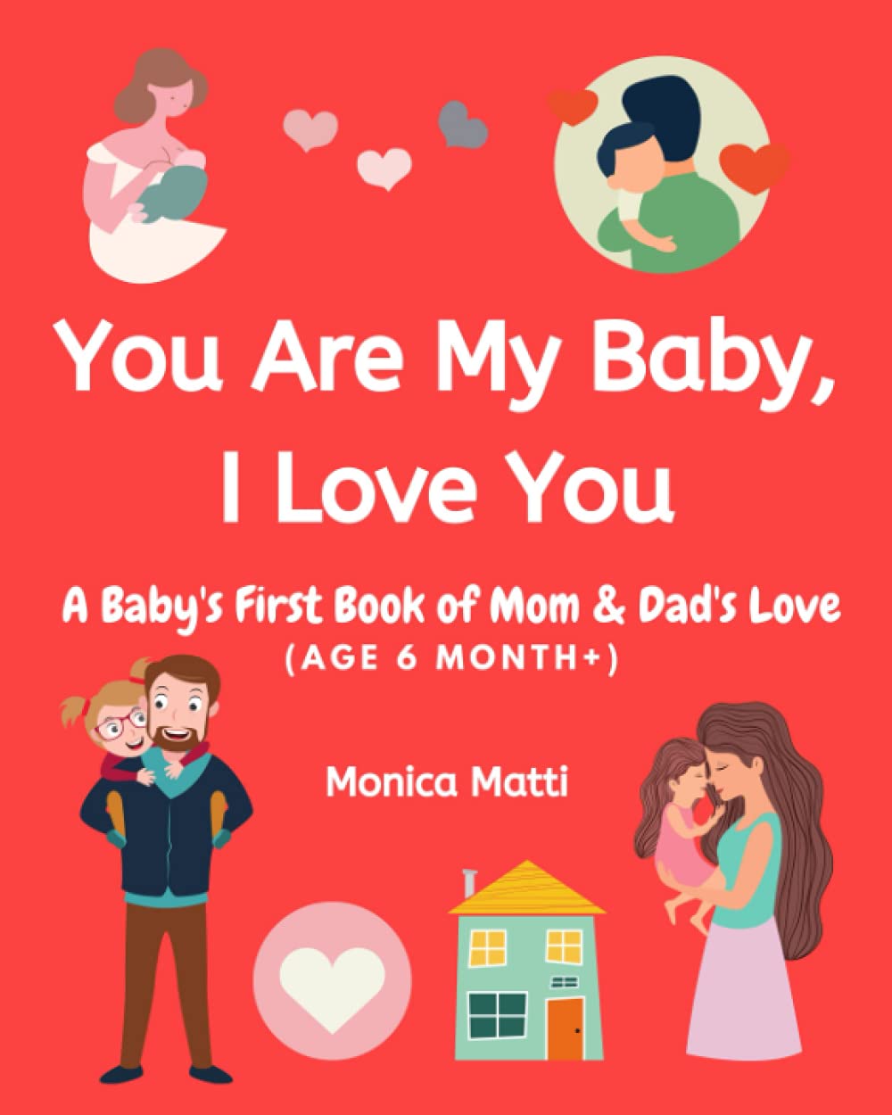 You Are My Baby, I Love You: A Baby’s First Book of Mom and Dad’s Love