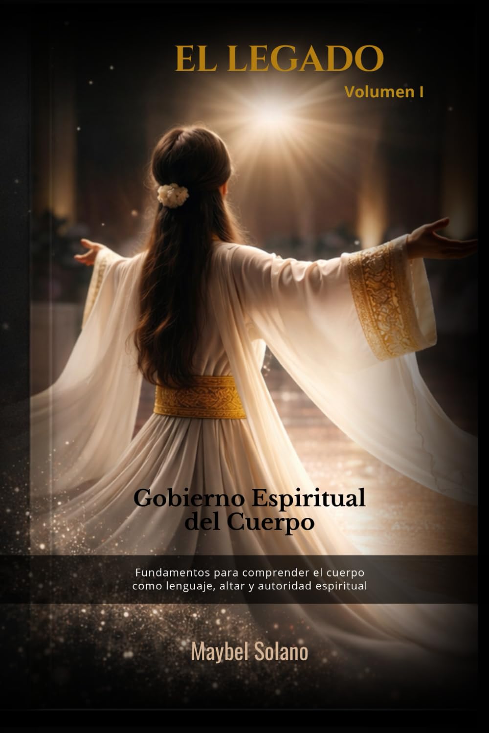 EL LEGADO VOLUMEN I- Gobierno Espiritual del Cuerpo: Fundamentos teológicos del cuerpo como lenguaje y autoridad espiritual: 1