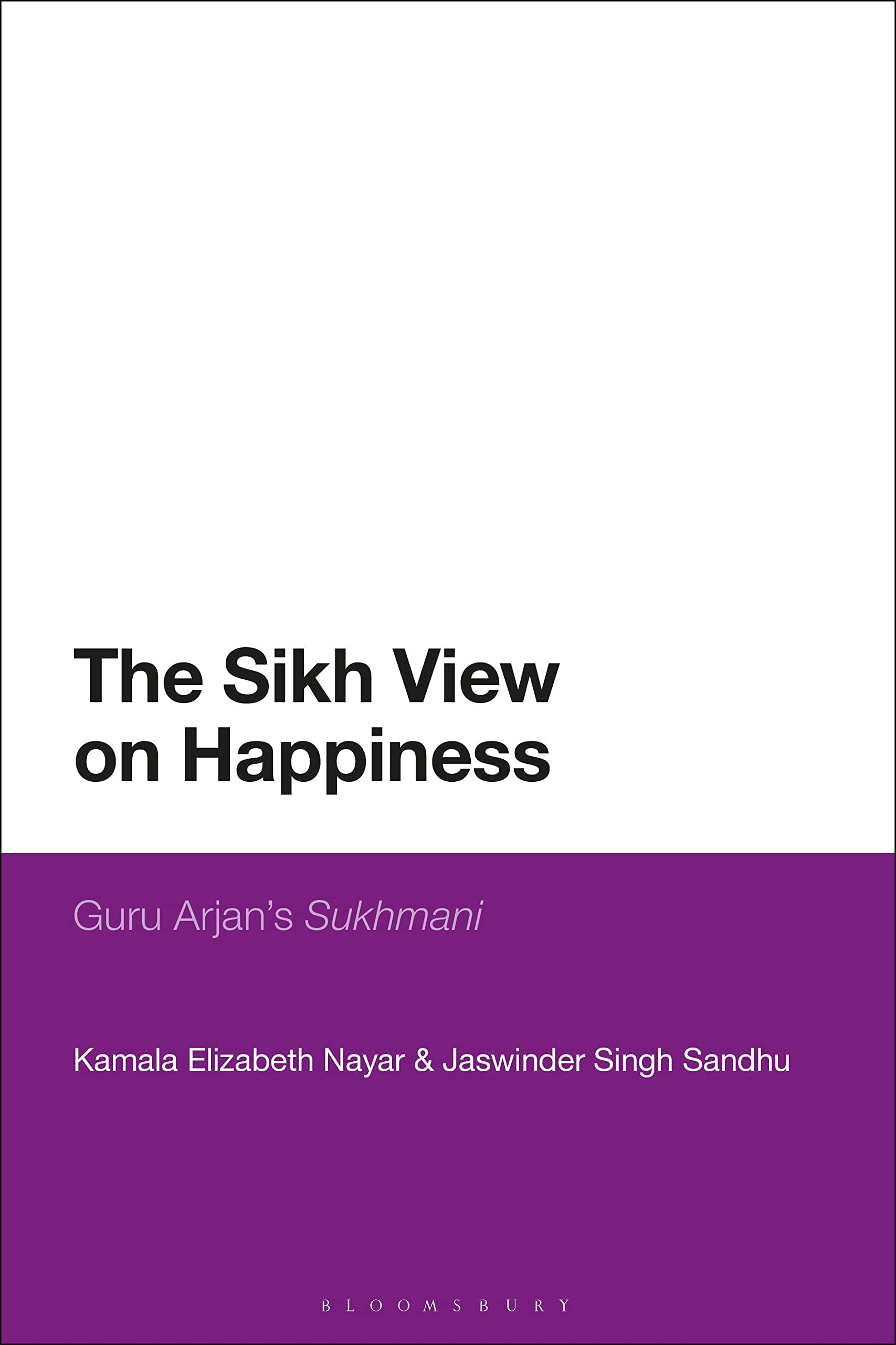 Sikh View on Happiness, The: Guru Arjan’s Sukhmani